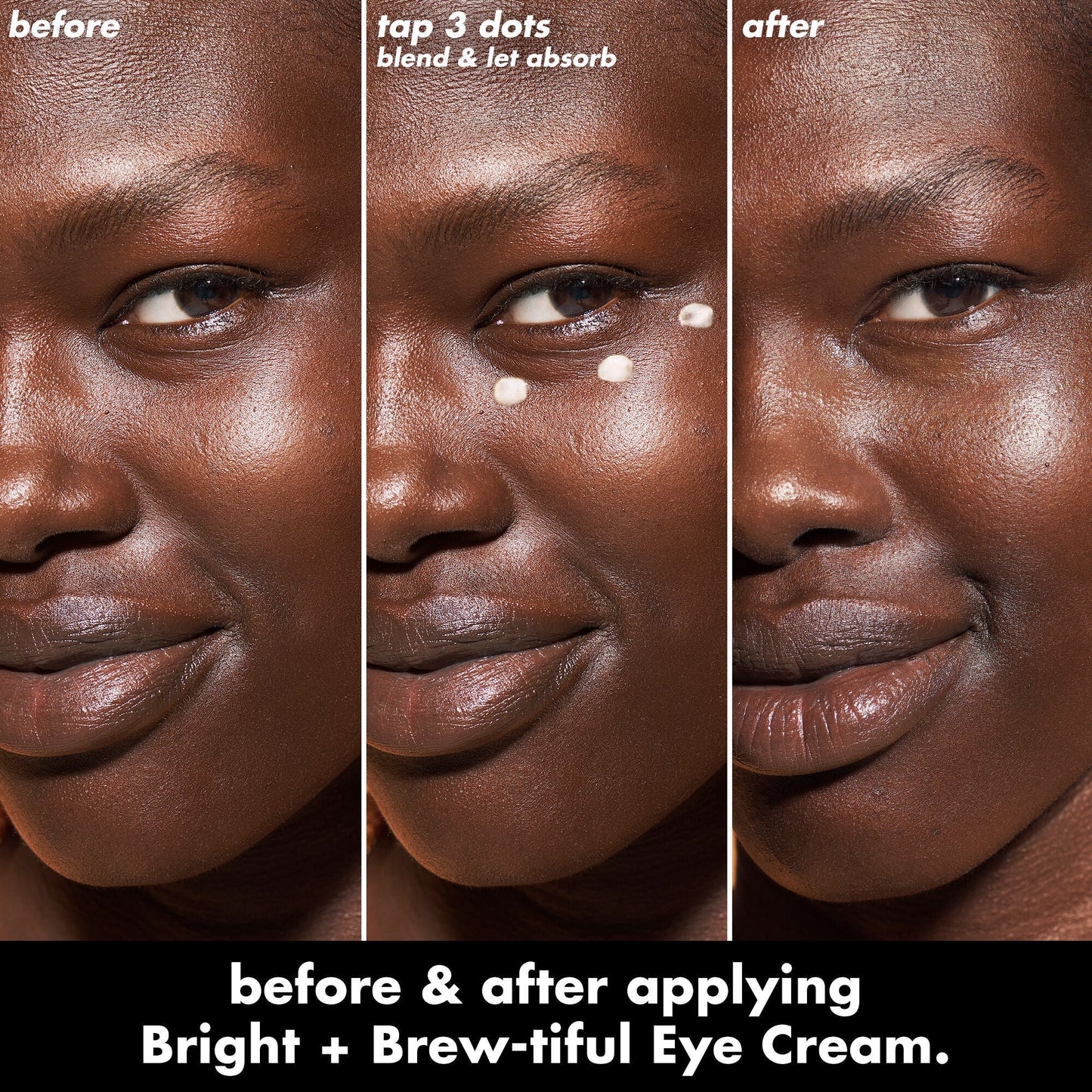 bright-brew-tiful-eye-cream-a0 0226_BBEC_Eye_BA_Triptych_20_1_e8728840-d18a-462b-a0b4-64798d282492.jpg