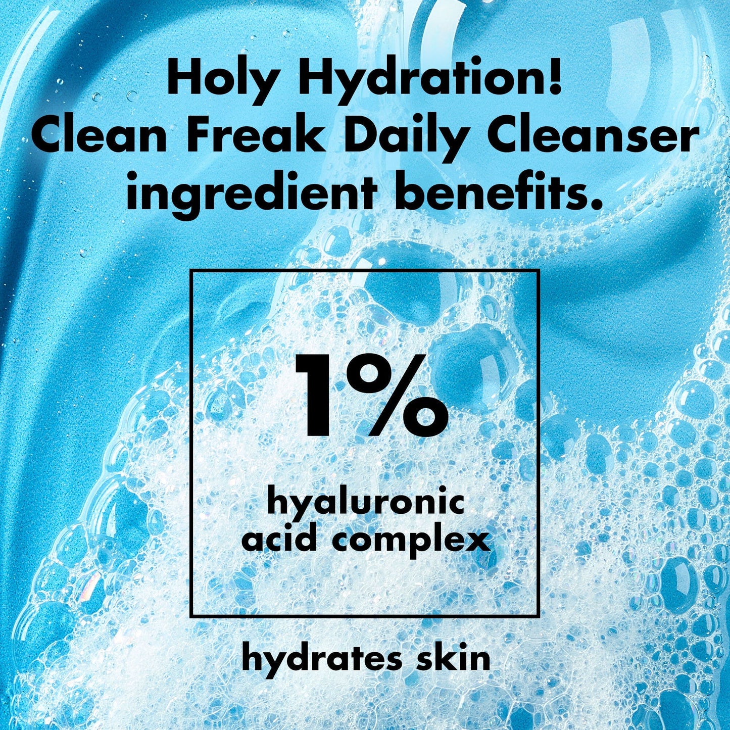 holy-hydration-clean-freak-daily-cleanser-r7 0226_EDU_HHCleanFreak_Ingredients_c34cb043-4693-4807-b1c2-498ab8a4a124.jpg